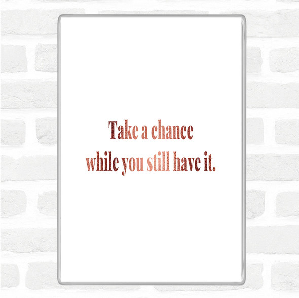 Rose Gold Take A Chance While You Can Quote Jumbo Fridge Magnet