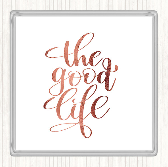Rose Gold The Good Life Quote Drinks Mat Coaster