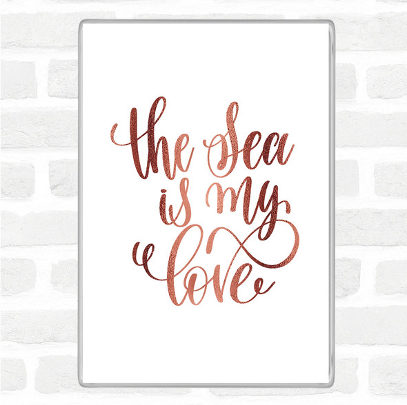 Rose Gold The Sea Is My Love Quote Jumbo Fridge Magnet