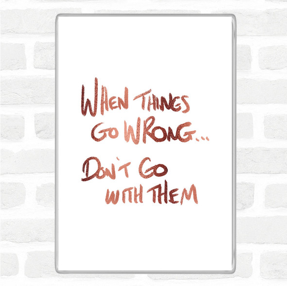 Rose Gold Things Go Wrong Quote Jumbo Fridge Magnet