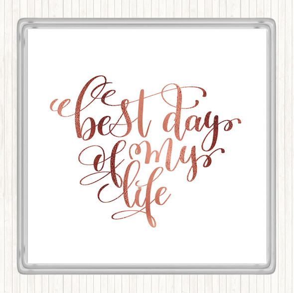 Rose Gold Best Day Of My Life Quote Drinks Mat Coaster
