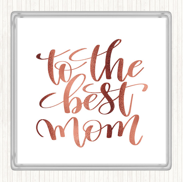 Rose Gold To The Best Mom Quote Drinks Mat Coaster