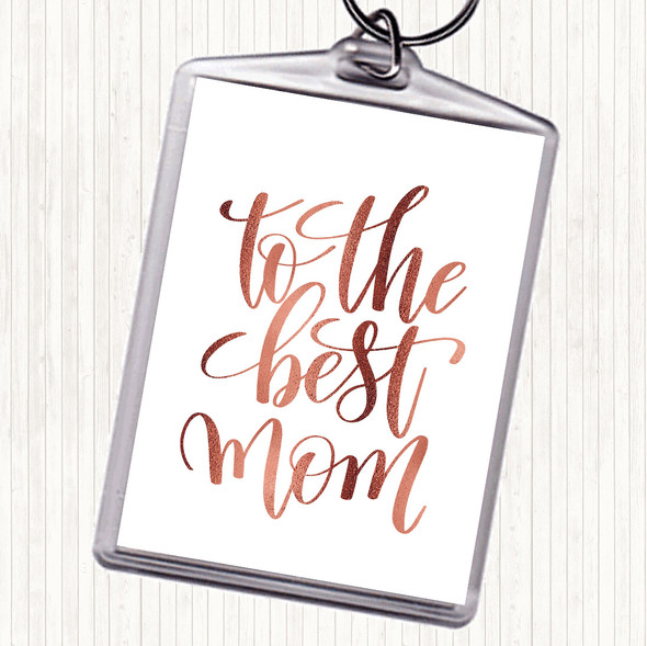 Rose Gold To The Best Mom Quote Bag Tag Keychain Keyring