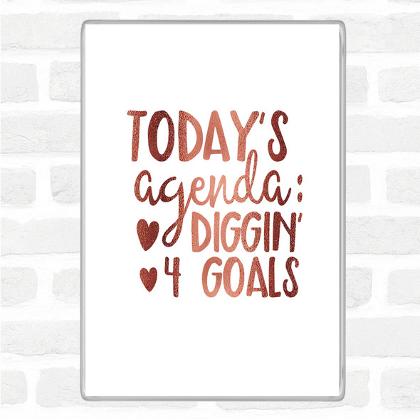 Rose Gold Todays Agenda Diggin 4 Goal Quote Jumbo Fridge Magnet