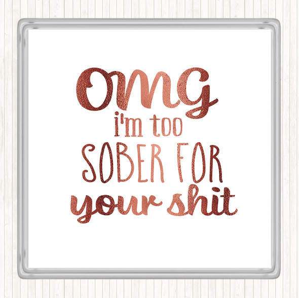 Rose Gold Too Sober For Your Shit Quote Drinks Mat Coaster