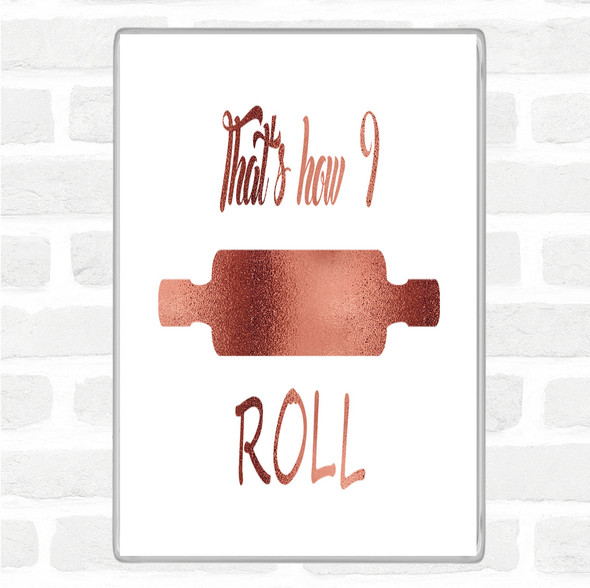 Rose Gold That's How I Roll Quote Jumbo Fridge Magnet