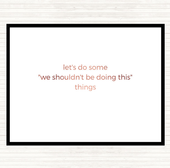 Rose Gold We Shouldn't Be Doing This Quote Mouse Mat Pad