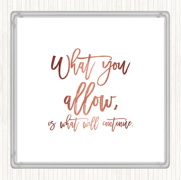 Rose Gold What You Allow Quote Drinks Mat Coaster