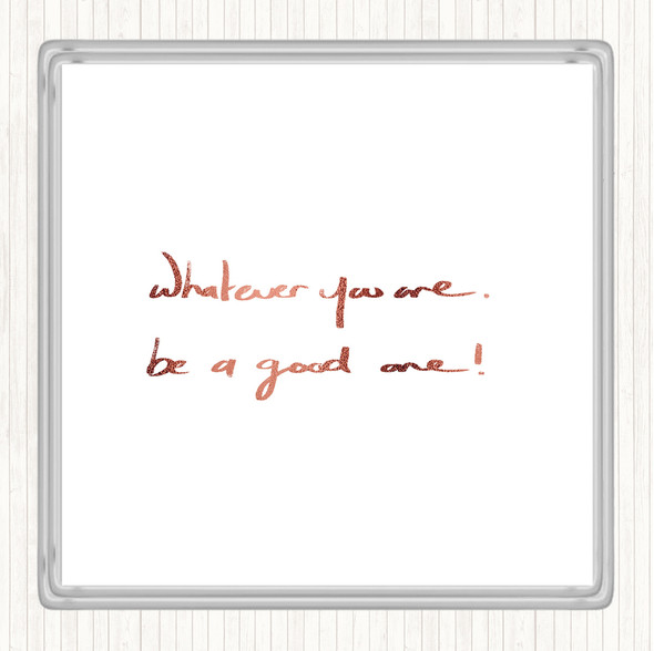 Rose Gold Whatever You Are Be Good Quote Drinks Mat Coaster
