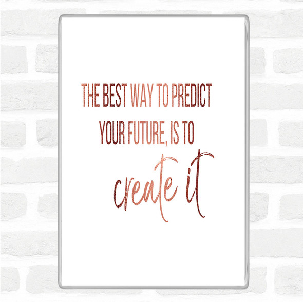 Rose Gold Best Way To Predict Your Future Quote Jumbo Fridge Magnet