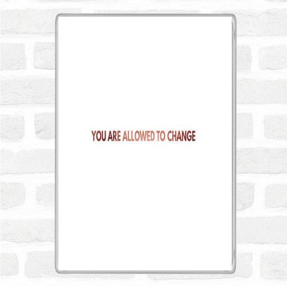 Rose Gold You Are Allowed To Change Quote Jumbo Fridge Magnet