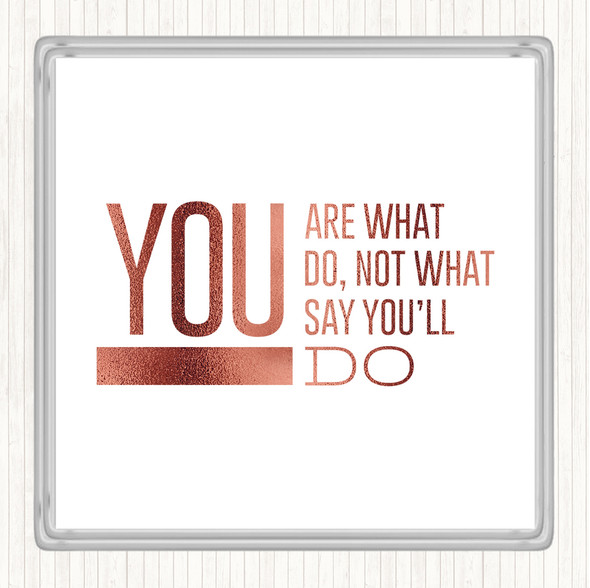 Rose Gold You Are What You Do Quote Drinks Mat Coaster