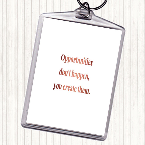 Rose Gold You Create Opportunities Quote Bag Tag Keychain Keyring