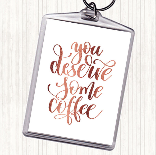 Rose Gold You Deserve Coffee Quote Bag Tag Keychain Keyring