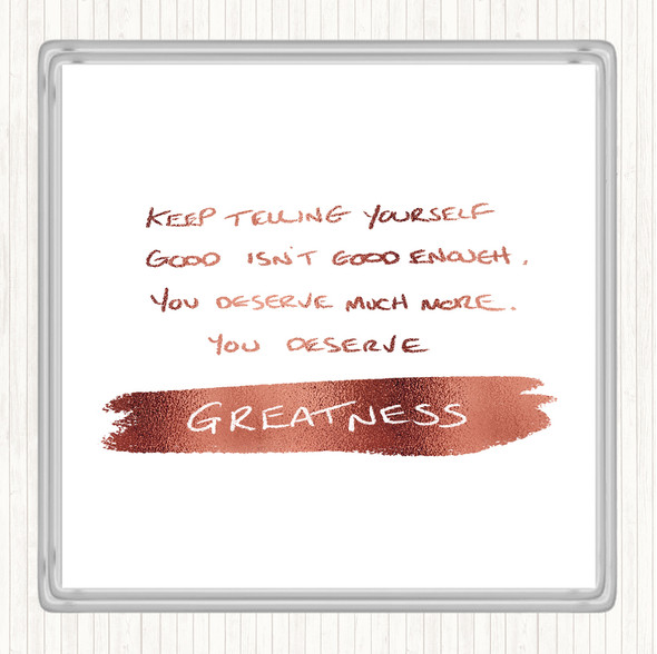 Rose Gold You Deserve Greatness Quote Drinks Mat Coaster
