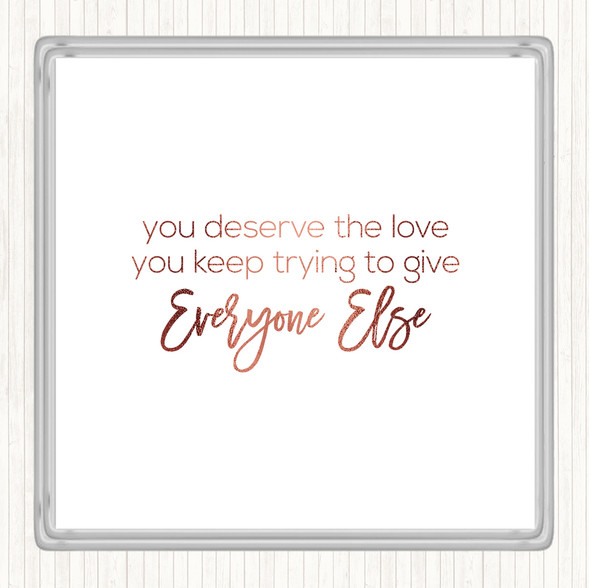Rose Gold You Deserve The Love Quote Drinks Mat Coaster