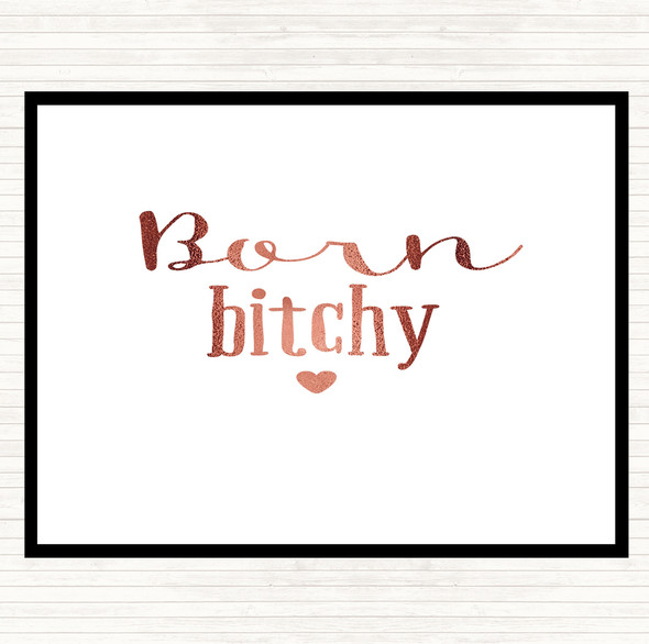 Rose Gold Born Bitchy Quote Dinner Table Placemat