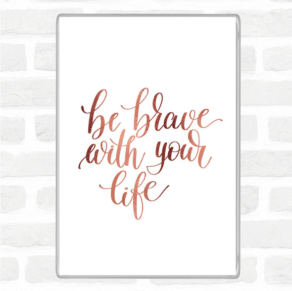 Rose Gold Brave With Your Life Quote Jumbo Fridge Magnet