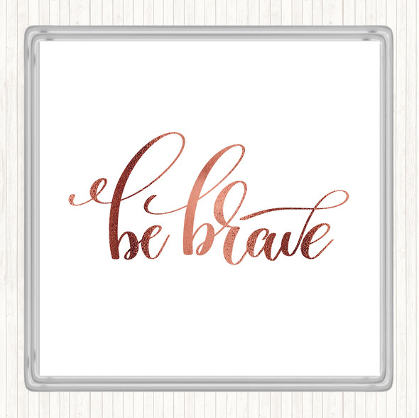 Rose Gold Brave Quote Drinks Mat Coaster