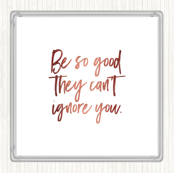 Rose Gold Cant Ignore You Quote Drinks Mat Coaster