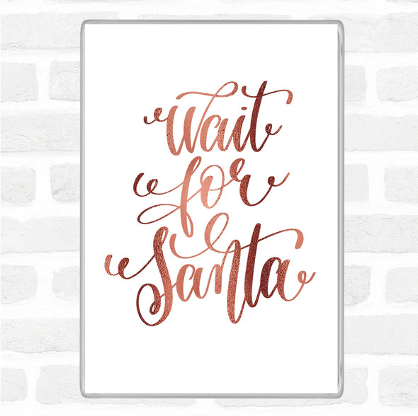 Rose Gold Christmas Wait For Santa Quote Jumbo Fridge Magnet