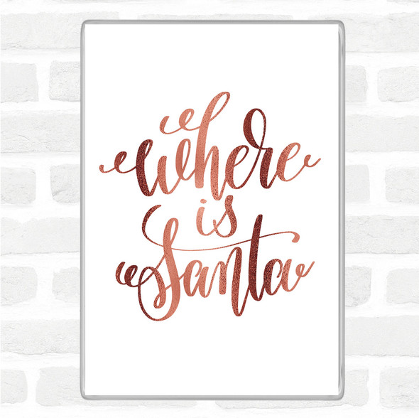 Rose Gold Christmas Where Is Santa Quote Jumbo Fridge Magnet