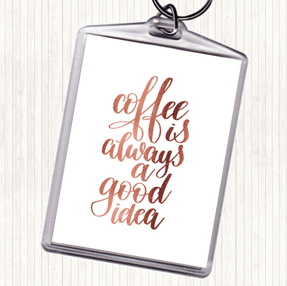 Rose Gold Coffee Is Always A Good Idea Quote Bag Tag Keychain Keyring
