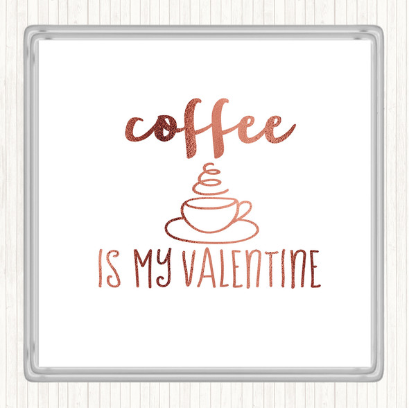 Rose Gold Coffee Is My Valentine Quote Drinks Mat Coaster