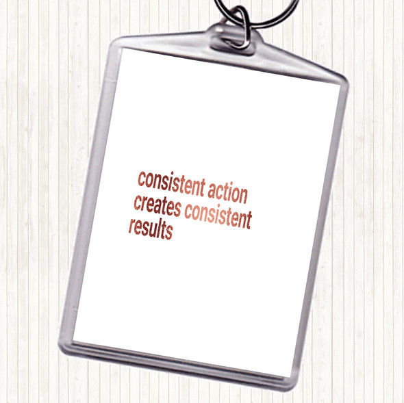 Rose Gold Consistent Action Creates Consistent Results Quote Bag Tag Keychain Keyring