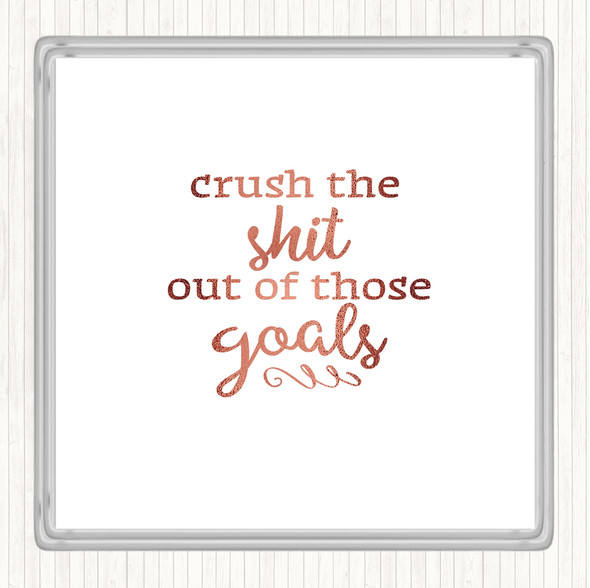 Rose Gold Crush The Shit Out Of The Goals Quote Drinks Mat Coaster