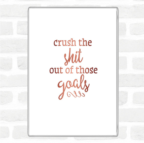 Rose Gold Crush The Shit Out Of The Goals Quote Jumbo Fridge Magnet