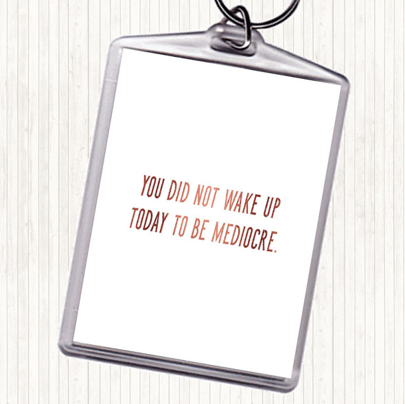 Rose Gold Did Not Wake Up Mediocre Quote Bag Tag Keychain Keyring