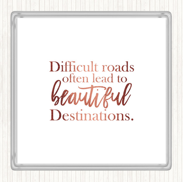 Rose Gold Difficult Roads Lead To Beautiful Destinations Quote Drinks Mat Coaster