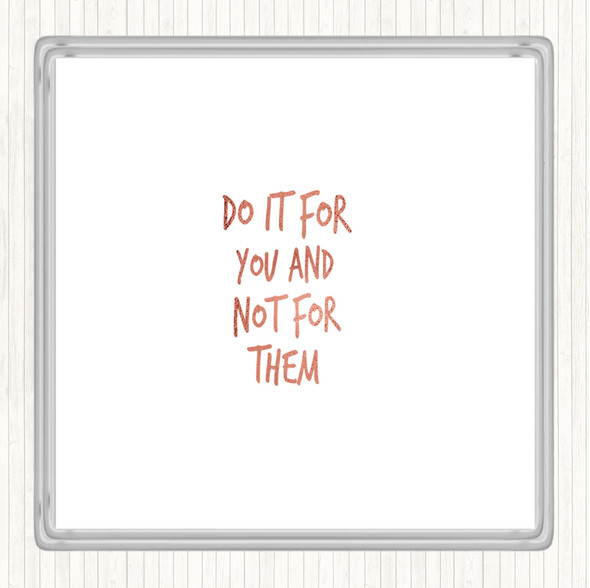 Rose Gold Do It For You Not Them Quote Drinks Mat Coaster
