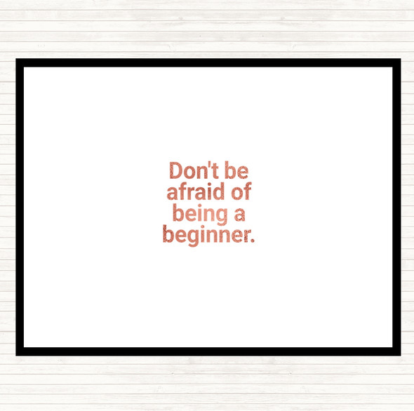 Rose Gold Don't Be Afraid Of Being A Beginner Quote Mouse Mat Pad