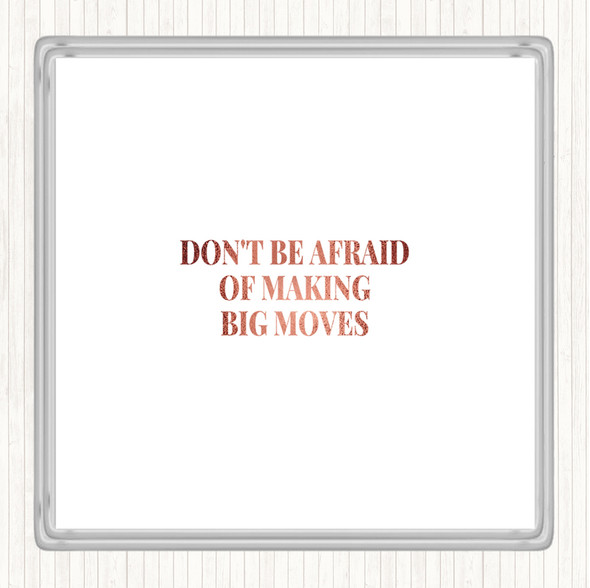 Rose Gold Don't Be Afraid Of Making Big Moves Quote Drinks Mat Coaster