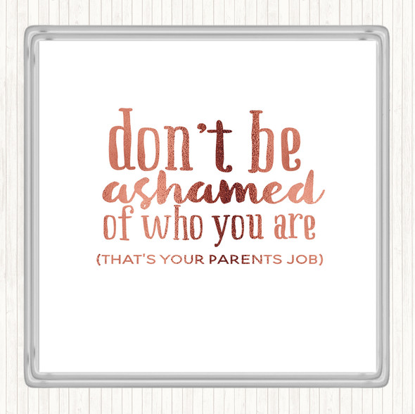 Rose Gold Don't Be Ashamed Of Who You Are Quote Drinks Mat Coaster
