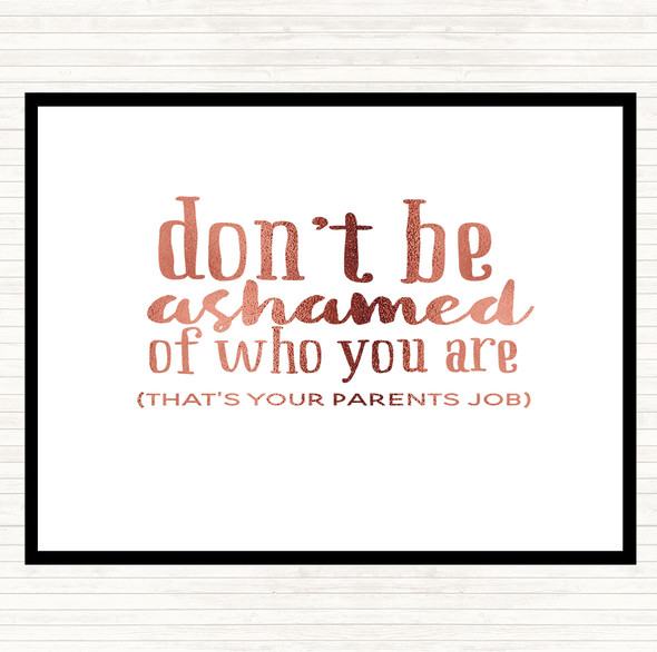 Rose Gold Don't Be Ashamed Of Who You Are Quote Dinner Table Placemat