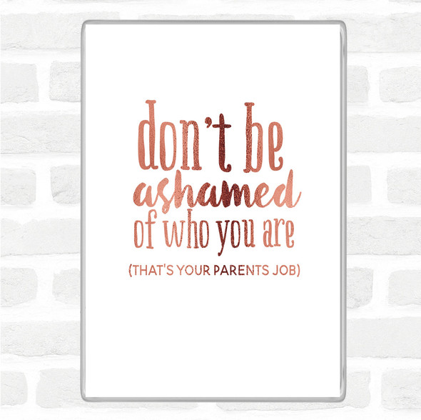 Rose Gold Don't Be Ashamed Of Who You Are Quote Jumbo Fridge Magnet