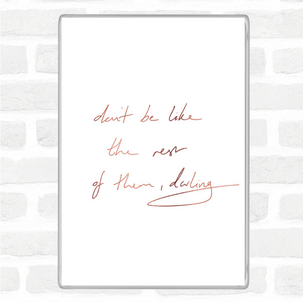 Rose Gold Don't Be Like The Rest Of Them Quote Jumbo Fridge Magnet