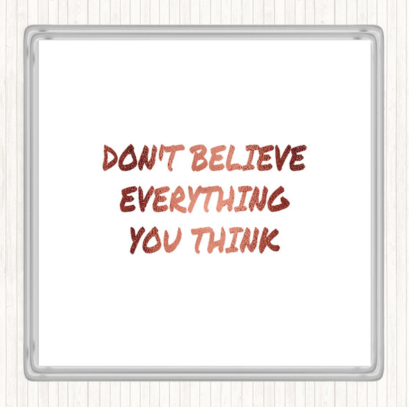 Rose Gold Don't Believe Everything You Think Quote Drinks Mat Coaster