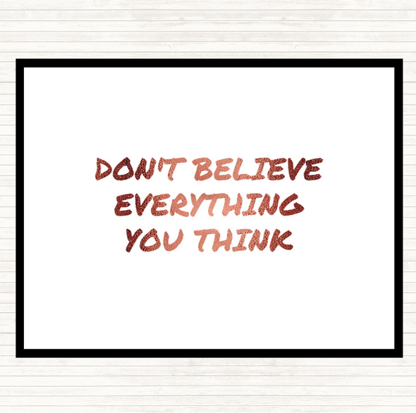 Rose Gold Don't Believe Everything You Think Quote Dinner Table Placemat