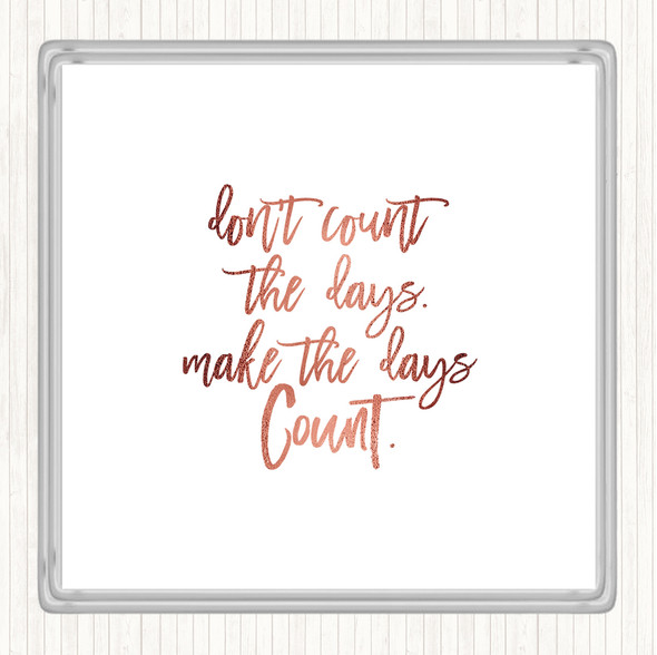 Rose Gold Don't Count The Days Quote Drinks Mat Coaster