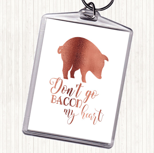 Rose Gold Don't Go Bacon My Hearth Quote Bag Tag Keychain Keyring