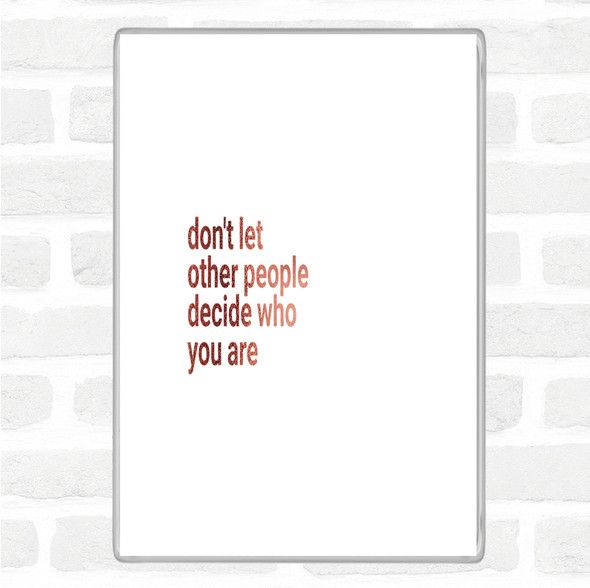 Rose Gold Don't Let Other People Decide Who You Are Quote Jumbo Fridge Magnet