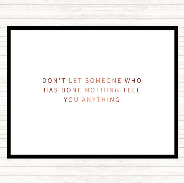 Rose Gold Don't Let Someone Who's Done Nothing Tell You Anything Quote Mouse Mat Pad
