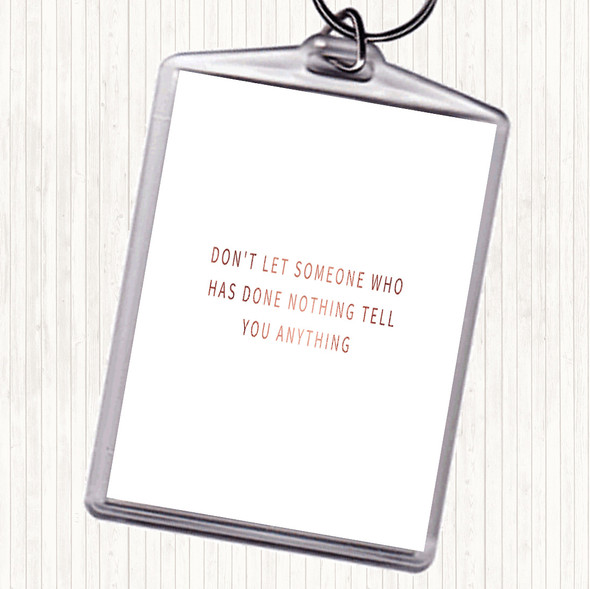 Rose Gold Don't Let Someone Who's Done Nothing Tell You Anything Quote Bag Tag Keychain Keyring
