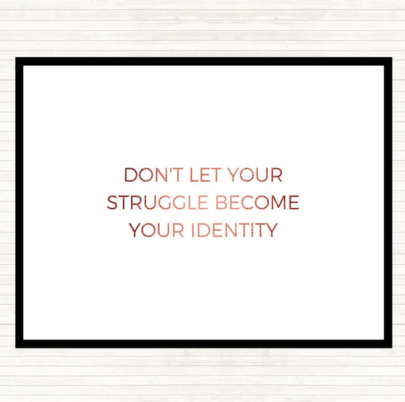 Rose Gold Don't Let Your Struggle Become Your Identity Quote Mouse Mat Pad