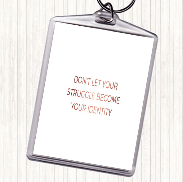 Rose Gold Don't Let Your Struggle Become Your Identity Quote Bag Tag Keychain Keyring