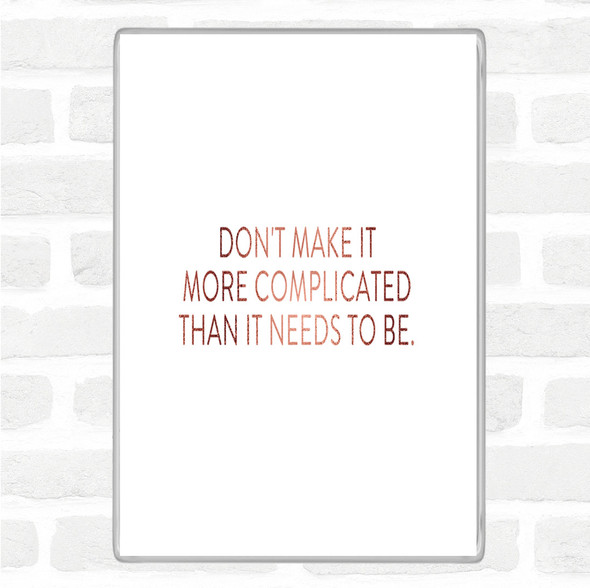 Rose Gold Don't Make It More Complicated Quote Jumbo Fridge Magnet